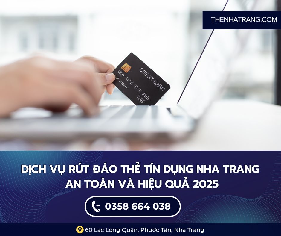 Dich vụ rút đáo thẻ tín dụng Nha Trang an toàn và hiệu quả 2025